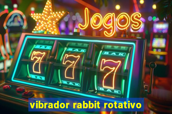 vibrador rabbit rotativo